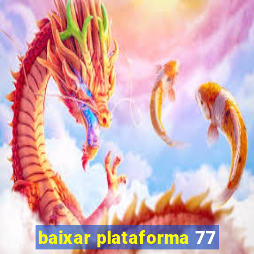 baixar plataforma 77